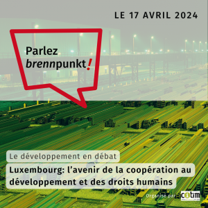 Parlez Brennpunkt : « Luxembourg : l’avenir de la coopération au développement et des droits humains » @ CITIM - Centre d'Information Tiers Monde